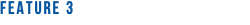 FEATURE 3