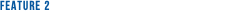 FEATURE 2