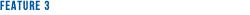 FEATURE 3